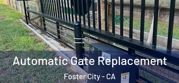 Automatic Gate Replacement Foster City - CA