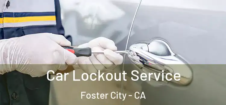 Car Lockout Service Foster City - CA