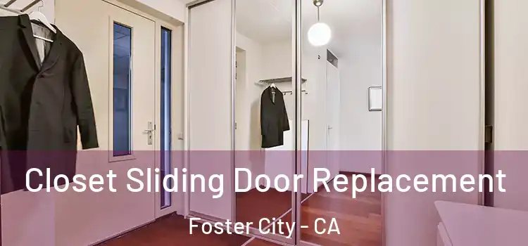 Closet Sliding Door Replacement Foster City - CA