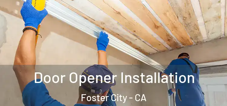 Door Opener Installation Foster City - CA