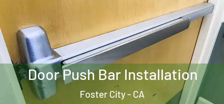 Door Push Bar Installation Foster City - CA