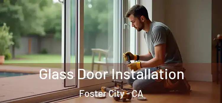 Glass Door Installation Foster City - CA