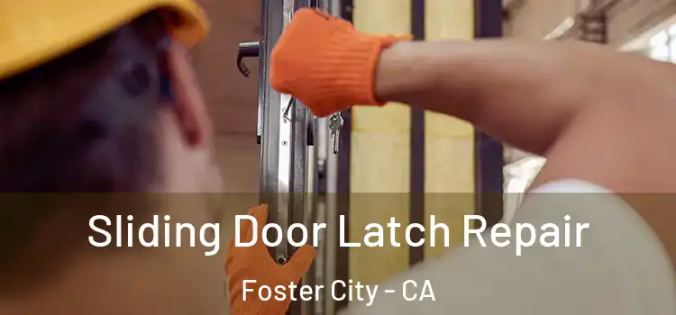 Sliding Door Latch Repair Foster City - CA