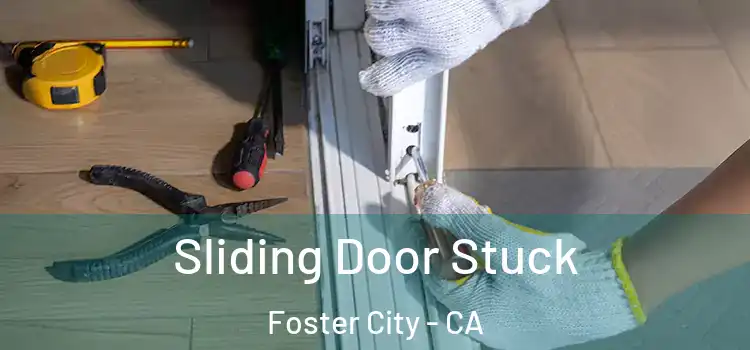 Sliding Door Stuck Foster City - CA
