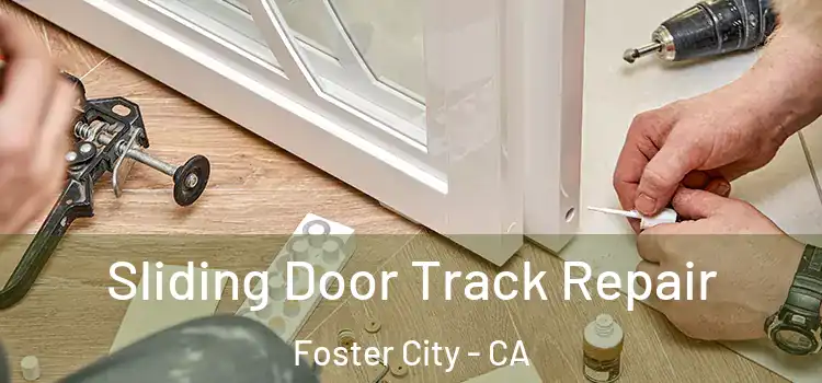 Sliding Door Track Repair Foster City - CA