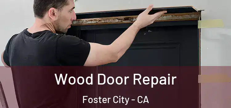 Wood Door Repair Foster City - CA